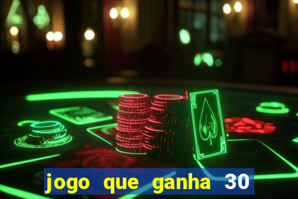 jogo que ganha 30 reais no cadastro